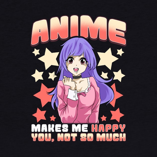 Anime Makes Me Happy You Not So Much Cute Anime by theperfectpresents